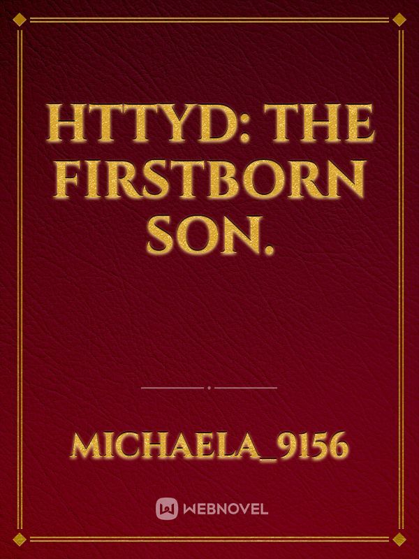 HTTYD: The firstborn son.