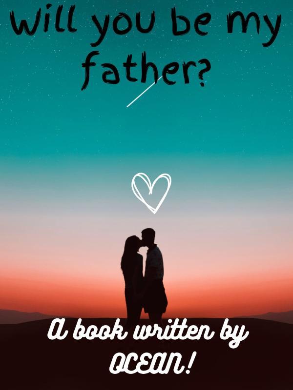Will you be my father?