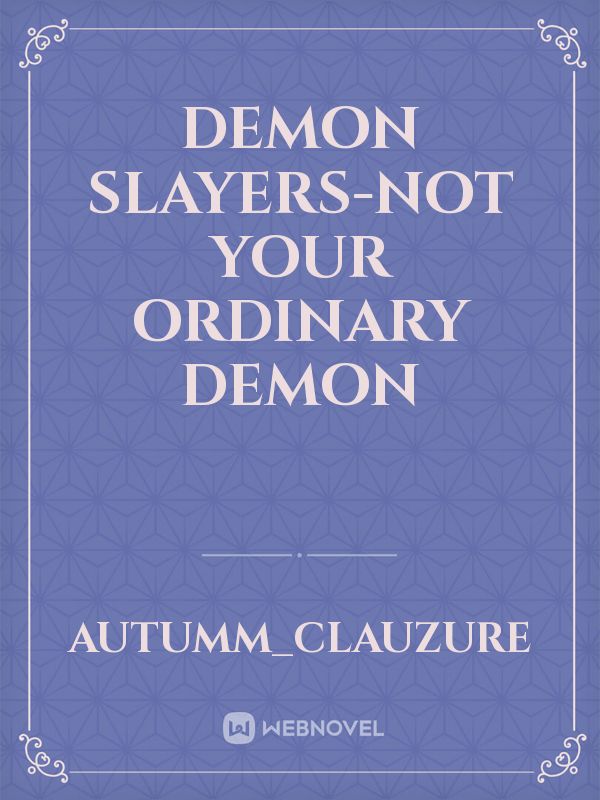 Demon Slayers-Not your ordinary demon