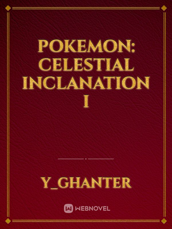 Pokemon: Celestial inclanation I