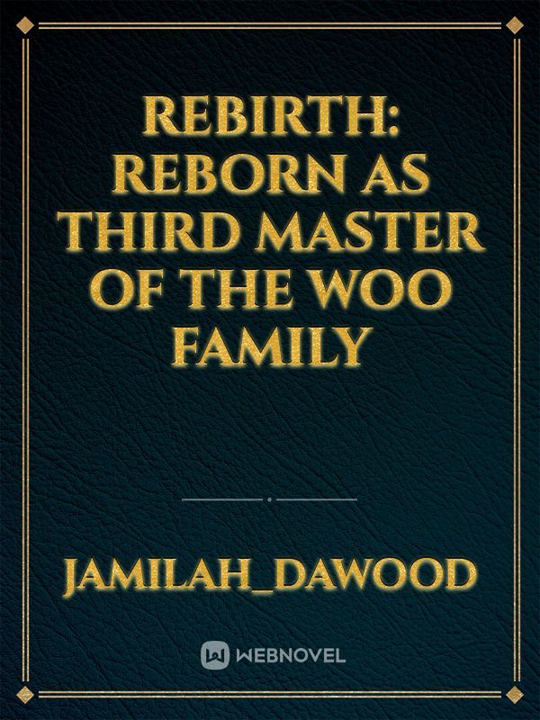 Rebirth: reborn as Third master of the Woo family