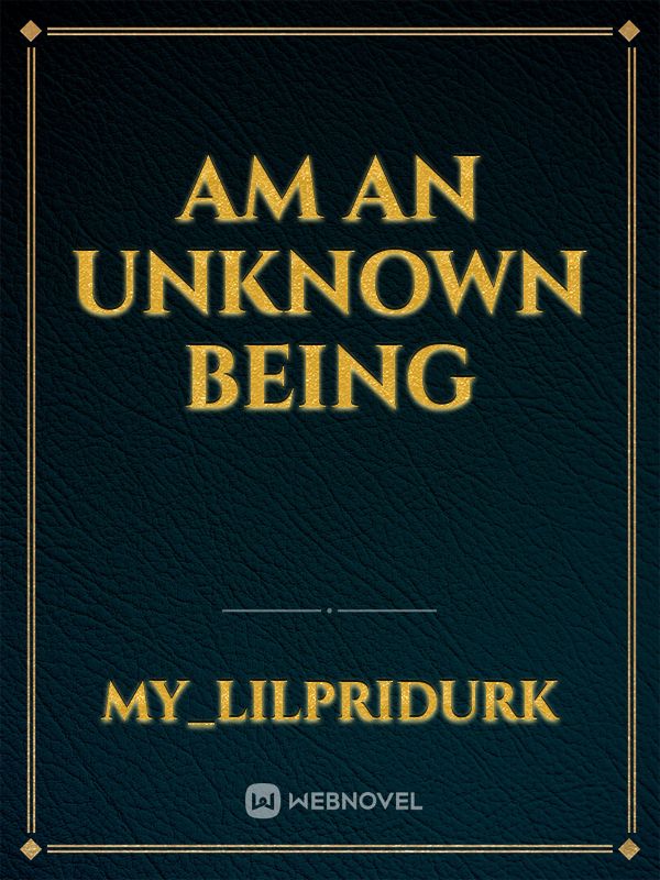 AM AN UNKNOWN BEING Book