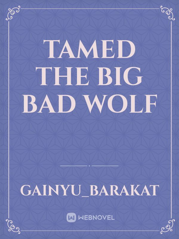 TAMED THE BIG BAD WOLF