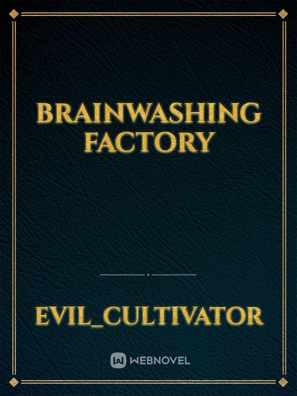 Brainwashing factory