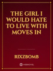 The girl I would hate to live with moves in Book