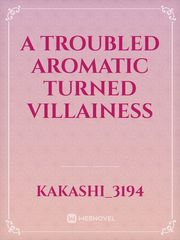 a troubled aromatic turned villainess Book