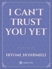 I can't trust you yet Book