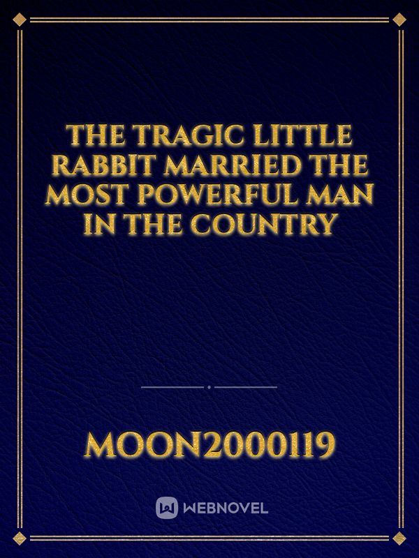 The Tragic Little Rabbit Married the Most Powerful man in the Country