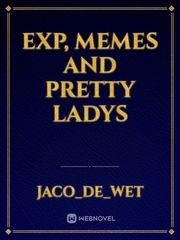 exp, memes and pretty ladys Book
