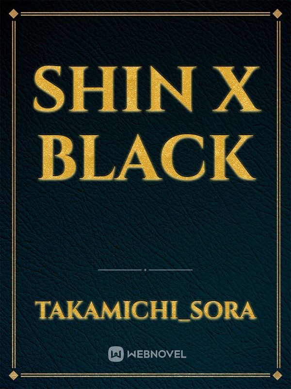 shin x black