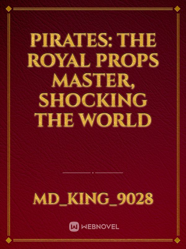 Pirates: The Royal Props Master, Shocking the World