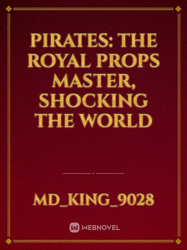 Pirates: The Royal Props Master, Shocking the World