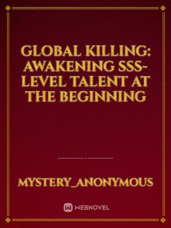 GLOBAL KILLING: AWAKENING SSS-LEVEL TALENT AT THE BEGINNING