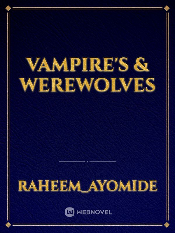VAMPIRE'S & WEREWOLVES