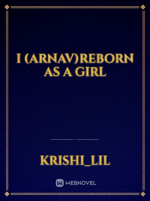 i (Arnav)reborn as a girl