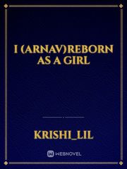 i (Arnav)reborn as a girl Book
