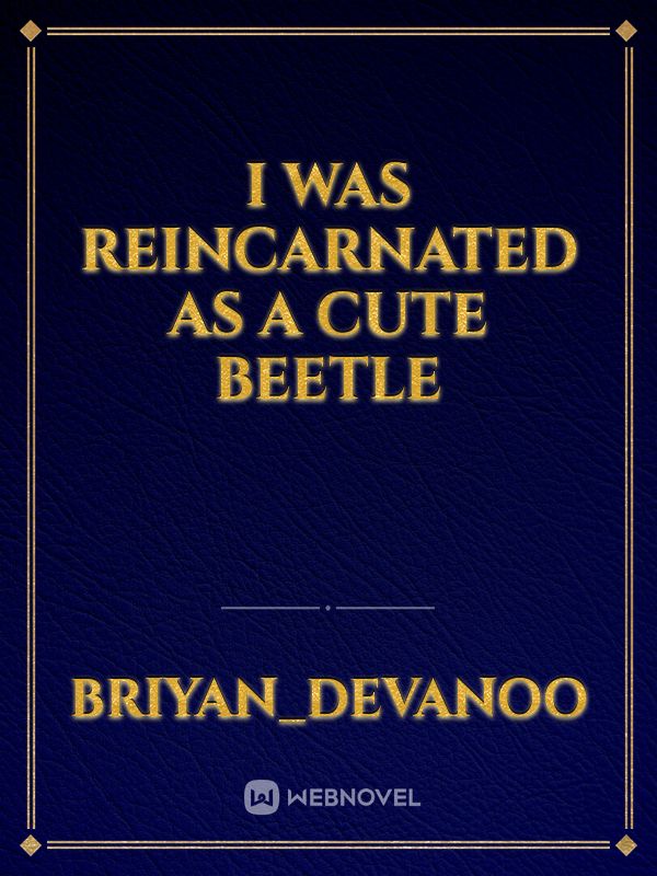 I Was Reincarnated As A Cute Beetle