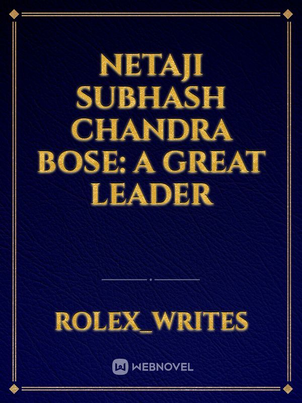 Netaji Subhash Chandra Bose: A Great Leader