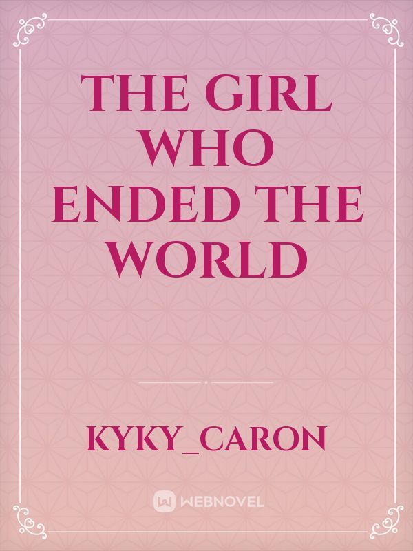 The girl who ended the world
