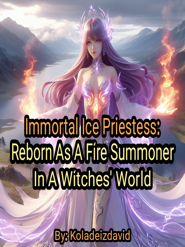 Immortal Ice Priestess: Reborn As A Fire Summoner In A Witches' World