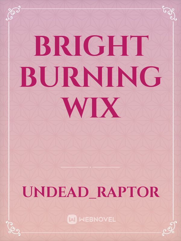 Bright Burning Wix