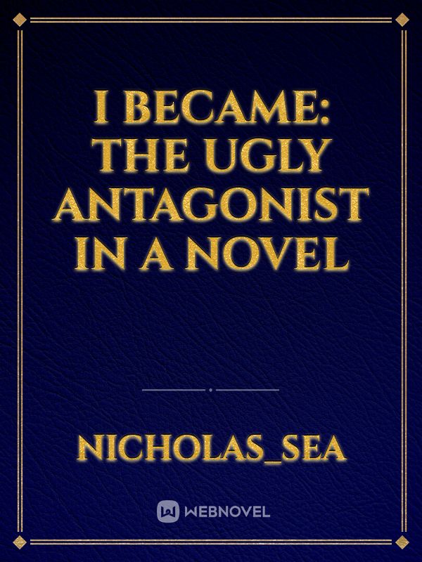 I Became: The Ugly Antagonist in a Novel