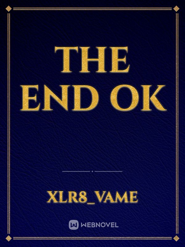 the end ok
