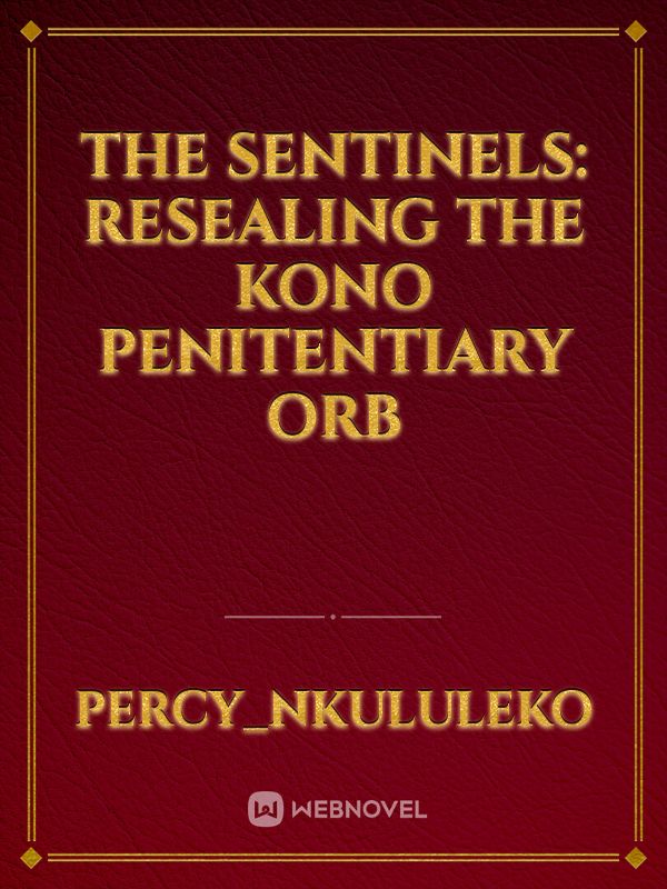 The Sentinels: Resealing The Kono Penitentiary Orb