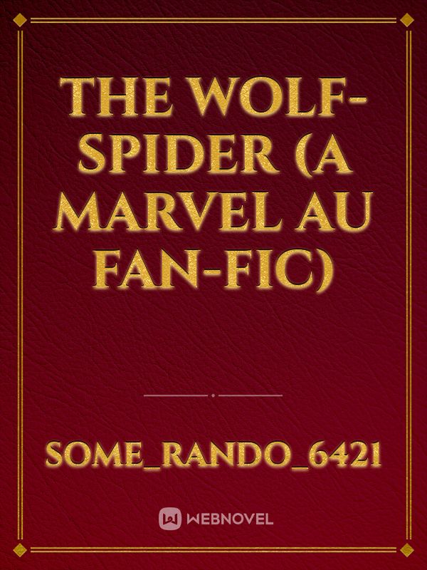 The Wolf-Spider (A Marvel AU Fan-Fic)