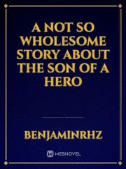 A not so wholesome story about the son of a hero Book