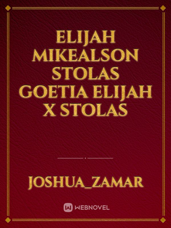 elijah mikealson stolas goetia Elijah x stolas Book