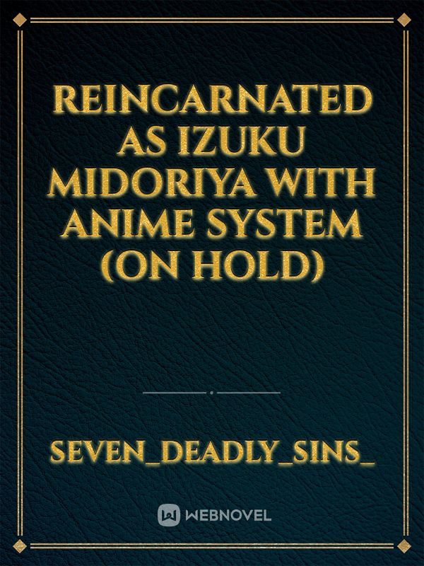 Reincarnated as Izuku Midoriya With Anime System (On Hold) Book