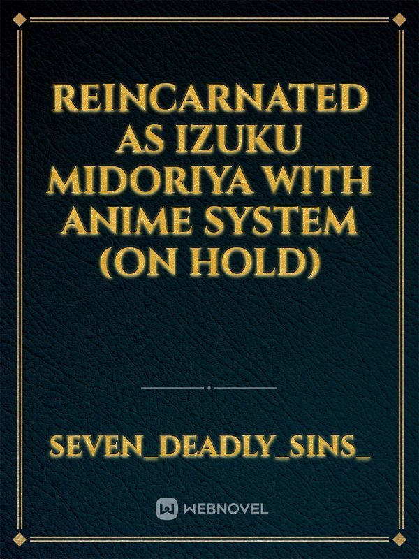 Reincarnated as Izuku Midoriya With Anime System (On Hold)