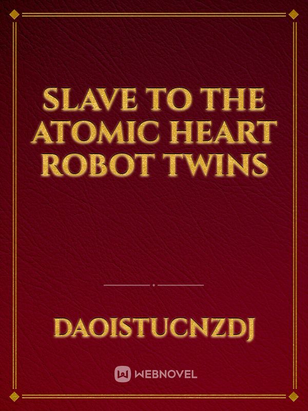 Slave to the Atomic Heart Robot Twins