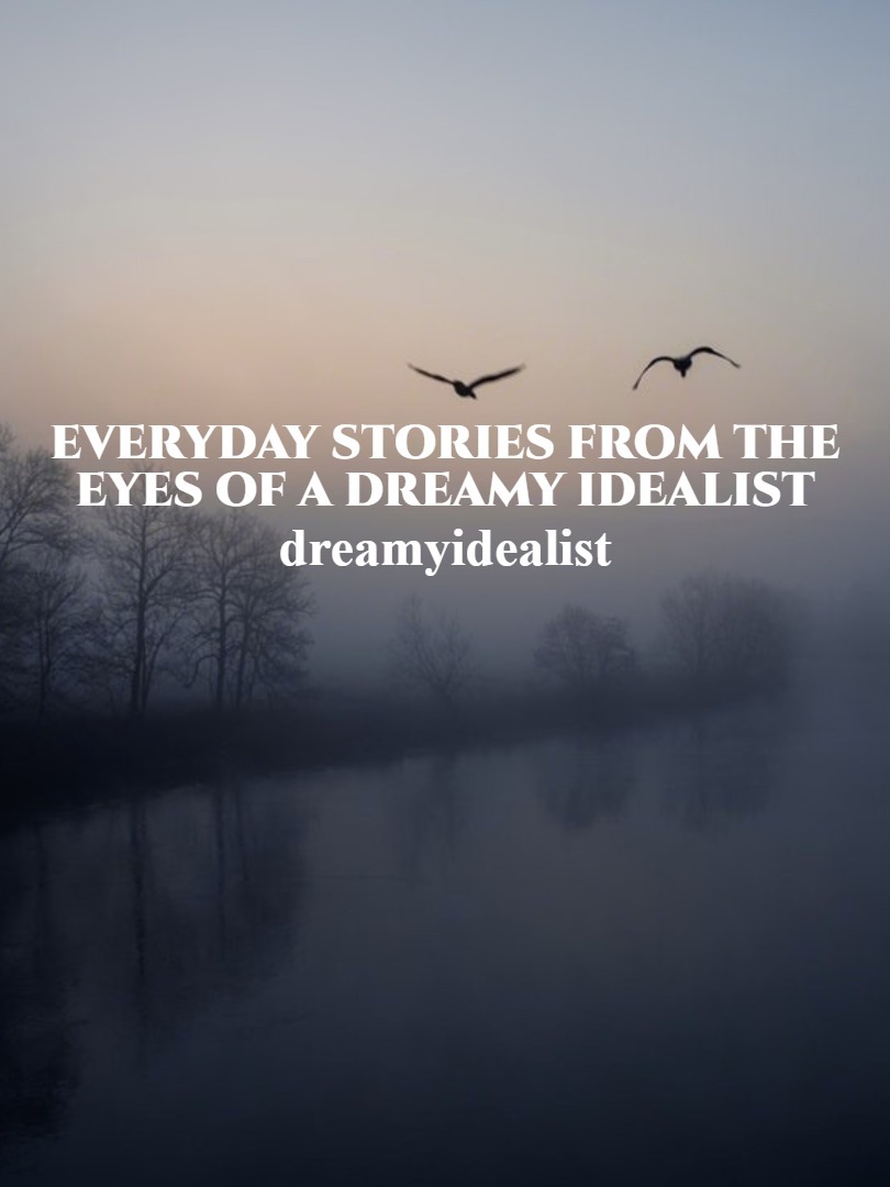 Everyday stories from the eyes of a dreamy idealist