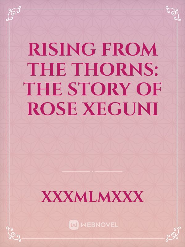 Rising from the Thorns: The Story of Rose Xeguni