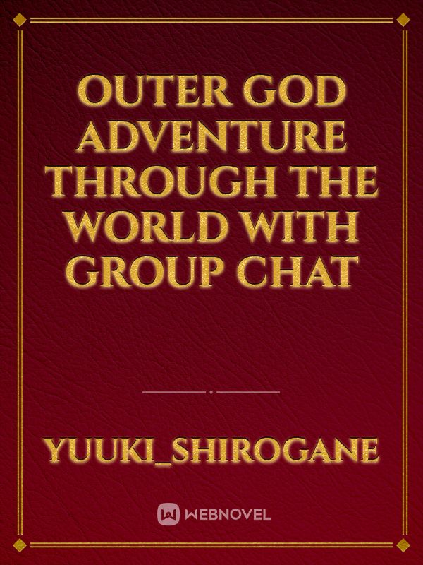 Outer God Adventure Through The World With Group Chat