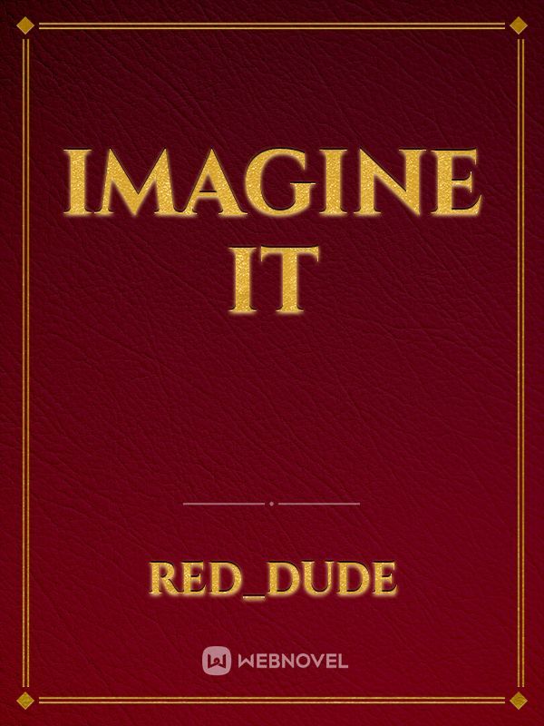 IMAGINE IT