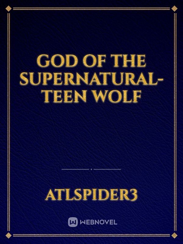 God of the Supernatural- Teen Wolf