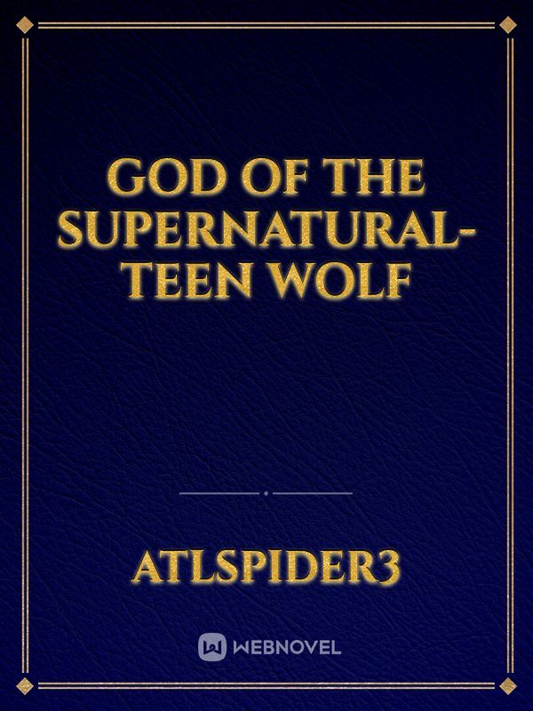 God of the Supernatural- Teen Wolf