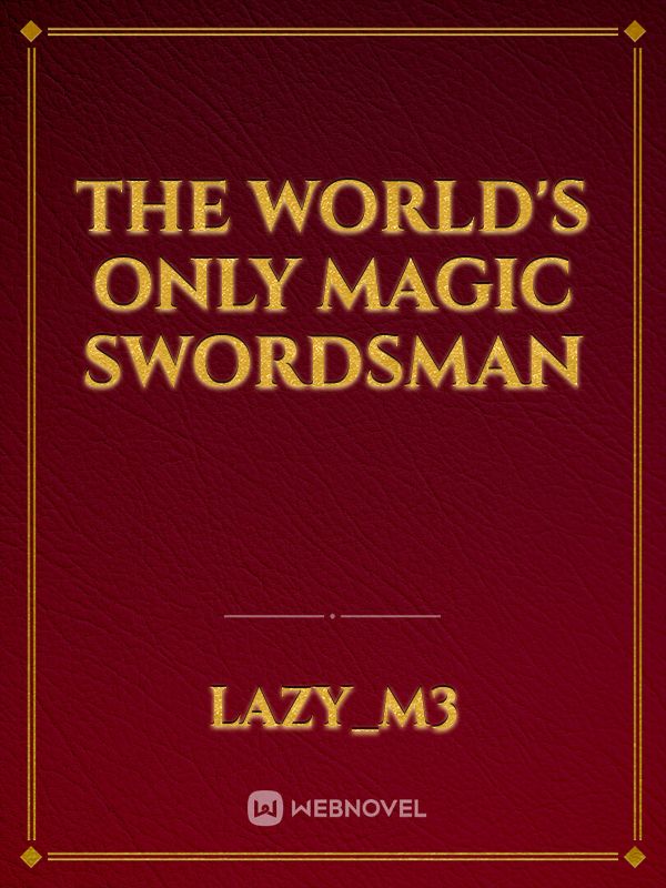 The World's Only Magic Swordsman