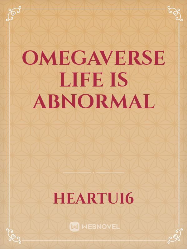 Omegaverse Life is abnormal
