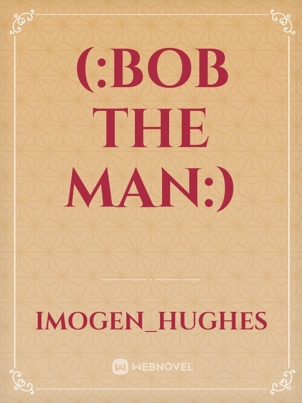 (:Bob the man:) Book