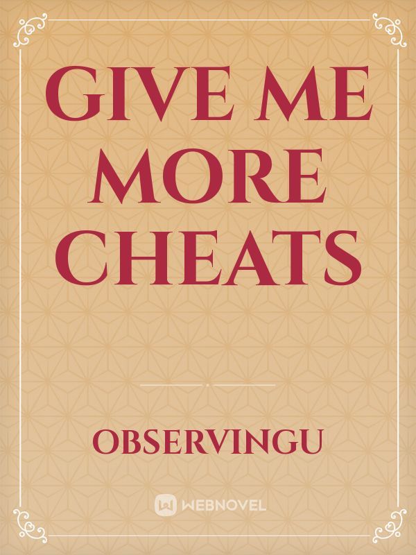 Give me more cheats