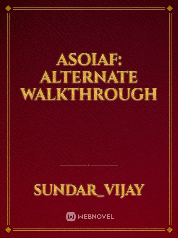 ASOIAF: Alternate Walkthrough