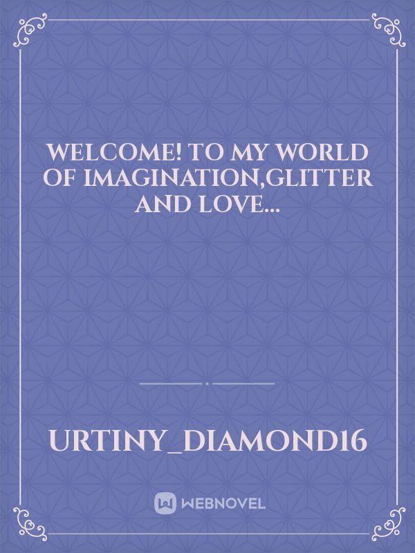 WELCOME! to my world of imagination,glitter and love...