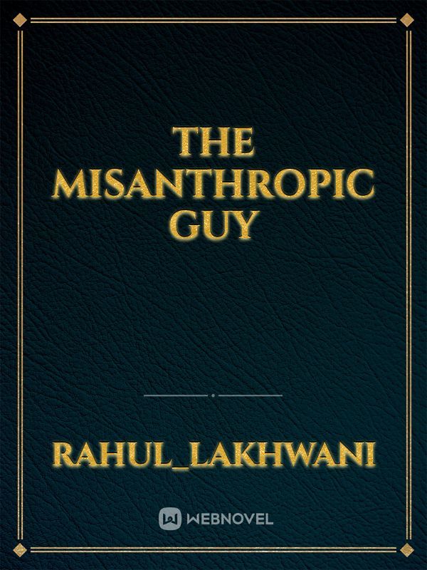 The Misanthropic Guy