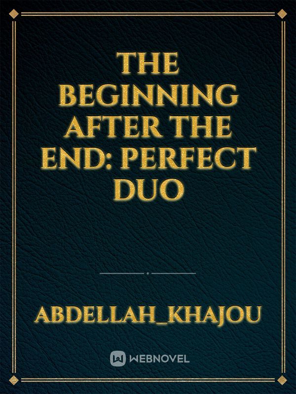 The beginning after the end: perfect duo