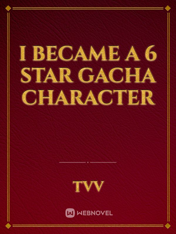 I Became A 6 star gacha character Book