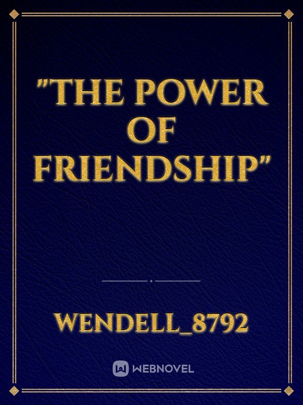 "The Power of Friendship"